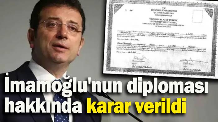 İmamoğlu'nun diploması hakkında karar verildi