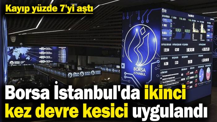 Borsa İstanbul'da ikinci kez devre kesici uyguland! Kayıp yüzde 7'yi aştı