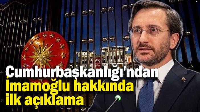 Cumhurbaşkanlığı'ndan İmamoğlu hakkında ilk açıklama