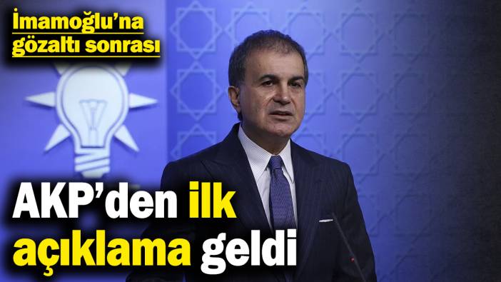 İmamoğlu’na gözaltı sonrası AKP‘den ilk açıklama geldi