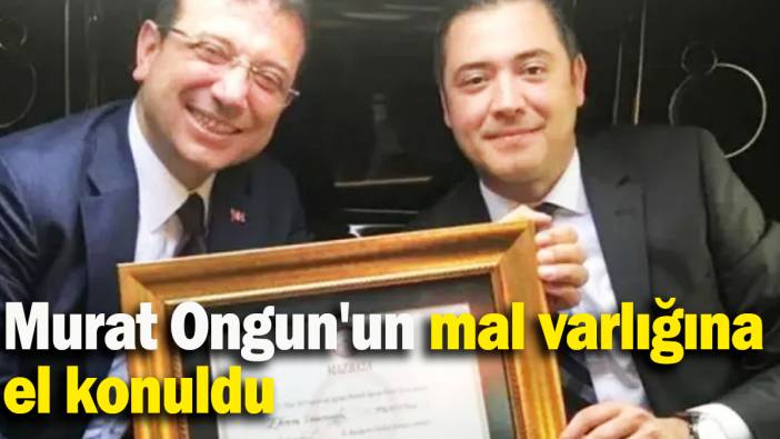 Murat Ongun'un  mal varlıklarına el konuldu