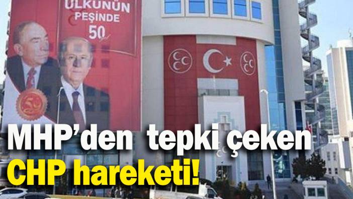 MHP’den tepki çeken CHP hareketi!