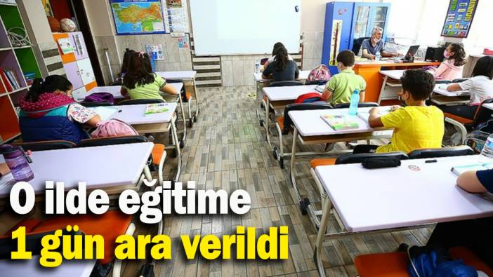 O ilde eğitime  1 gün ara verildi