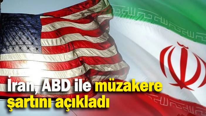 İran, ABD ile müzakere  şartını açıkladı