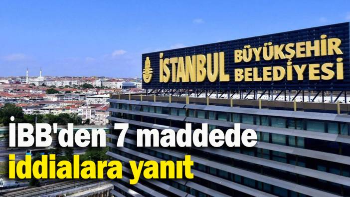 İBB'den 7 maddede iddialara yanıt