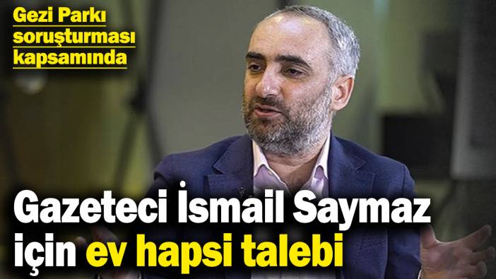 Gazeteci İsmail Saymaz için hapsi talebi