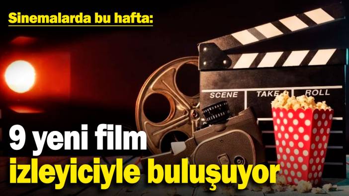 Sinemalarda bu hafta: 9 yeni film izleyicilerle buluşuyor (21.3.2025)