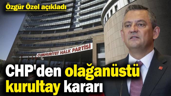 Son dakika... CHP'den olağanüstü kurultay kararı