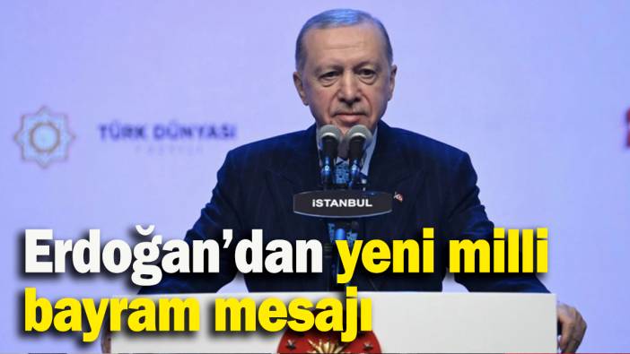 Erdoğan’dan yeni milli bayram mesajı
