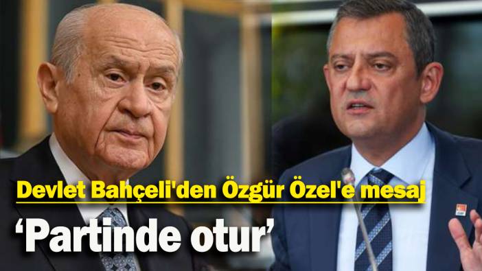 Devlet Bahçeli'den Özgür Özel'e mesaj: 'Partinde otur'