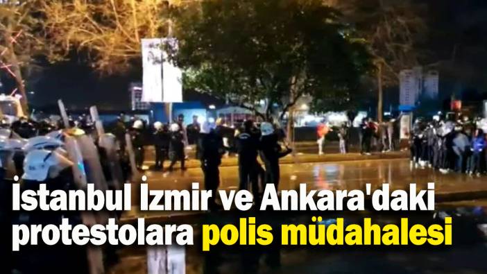 İstanbul İzmir ve Ankara'daki protestolara polis müdahalesi