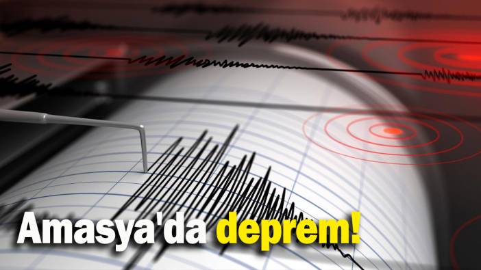 Amasya'da deprem!