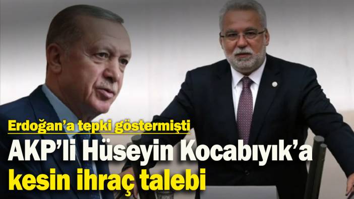 Erdoğan’a tepki göstermişti: AKP’li Hüseyin Kocabıyık’a kesin ihraç talebi