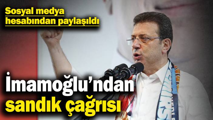 İmamoğlu’ndan sandık çağrısı! Sosyal medya hesabından paylaşıldı