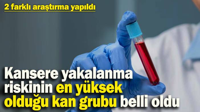Kansere yakalanma riskinin en yüksek olduğu kan grubu belli oldu