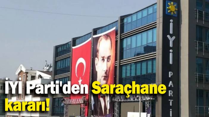 İYİ Parti'den  Saraçhane kararı!