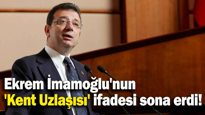Ekrem İmamoğlu'nun  'Kent Uzlaşısı' ifadesi sona erdi!