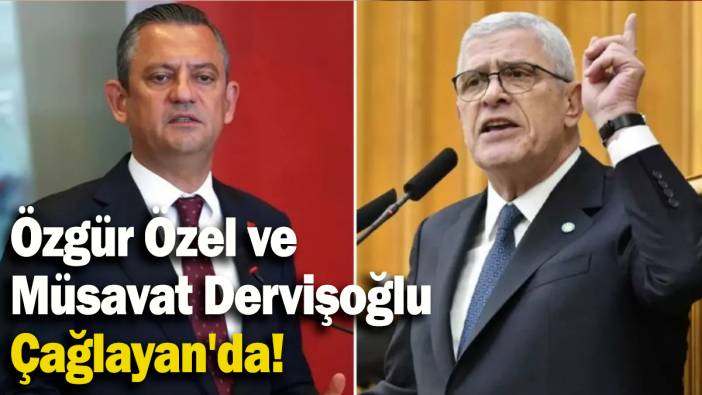 Özgür Özel ve Müsavat Dervişoğlu Çağlayan'da!