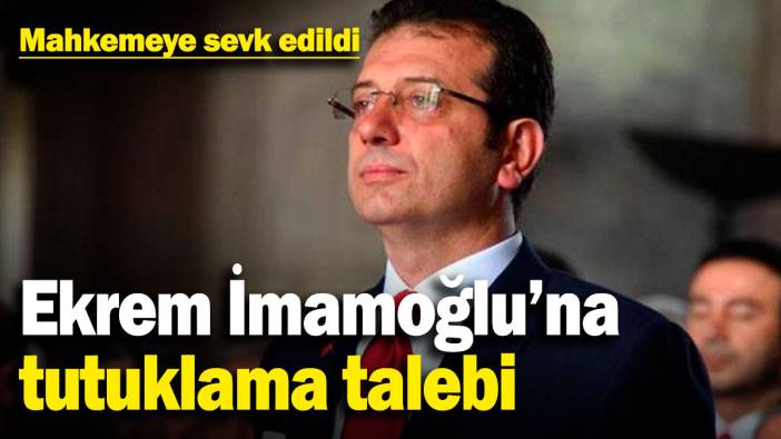 Ekrem İmamoğlu'na tutuklama talebi! Mahkemeye sevk edildi