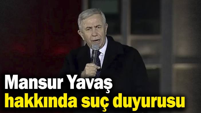 Mansur Yavaş hakkında suç duyurusu