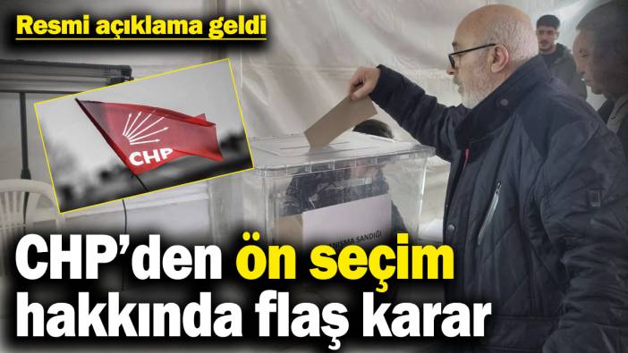 Resmi açıklama geldi! CHP’den ön seçim hakkında flaş karar