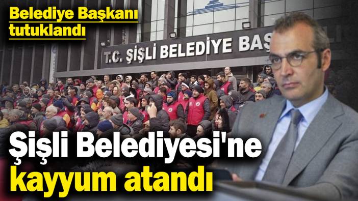 Son dakika... Şişli Belediyesi'ne kayyum atandı