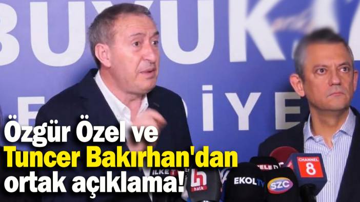 Özgür Özel ve Tuncer Bakırhan'dan ortak açıklama!
