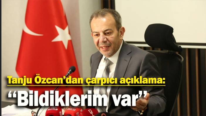Tanju Özcan’dan çarpıcı açıklama: Bildiklerim var