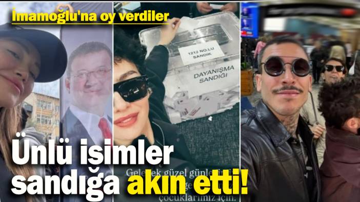 Ünlü isimler sandığa akın etti: İmamoğlu'na oy verdiler