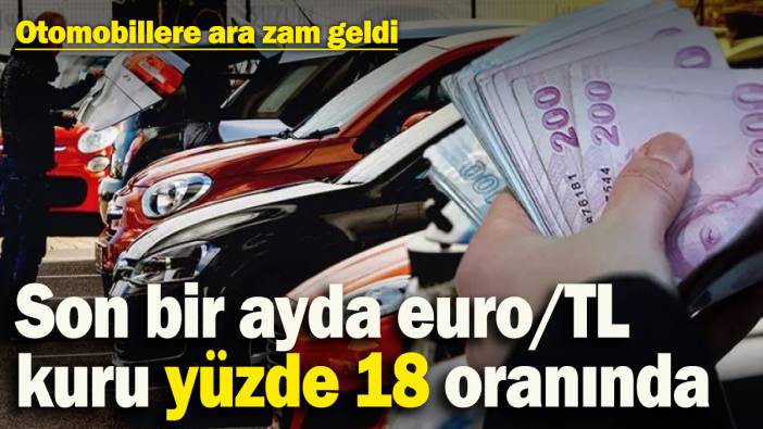 Euro kurundaki artış sebebiyle otomobillere ara zam geldi