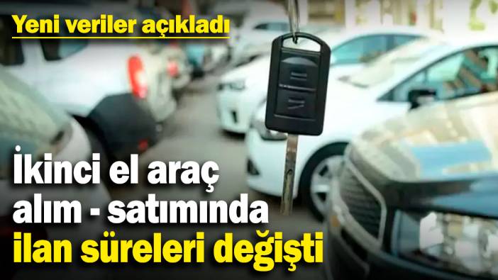 İkinci el araç alım-satımında ilan süreleri değişti! Yeni veriler açıkladı