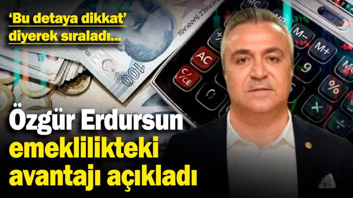 Özgür Erdursun emeklilikteki avantajı açıkladı: 'Bu detaya dikkat' diyerek sıraladı...