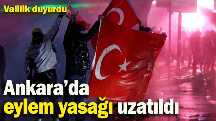 Ankara’da eylem yasağı uzatıldı
