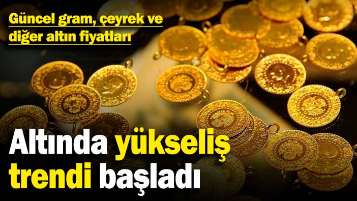 Altında yükseliş trendi başladı! Güncel gram, çeyrek ve diğer altın fiyatları (27.3.2025)