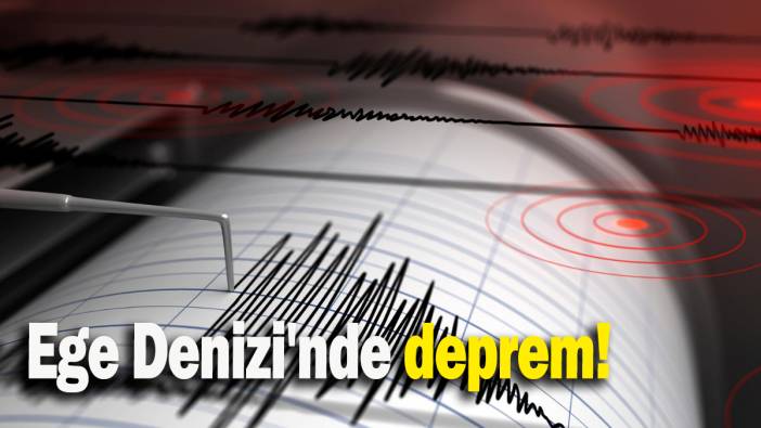 Ege Denizi'nde deprem: AFAD açıkladı