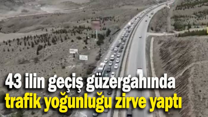 43 ilin geçiş güzergahında  trafik yoğunluğu zirve yaptı