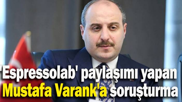 'Espressolab' paylaşımı yapan Mustafa Varank'a soruşturma