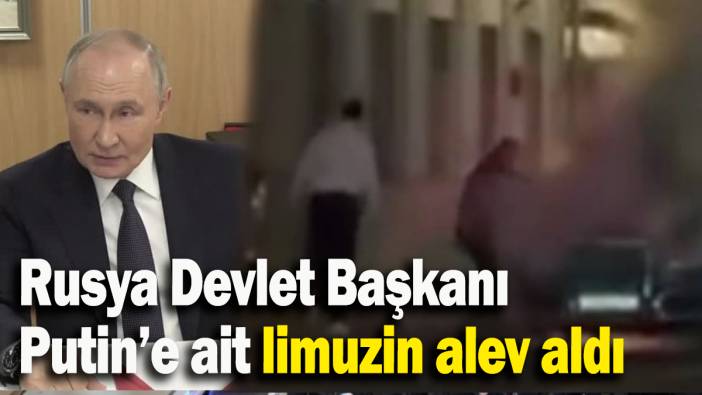 Rusya Devlet Başkanı Putin’e ait limuzin alev aldı