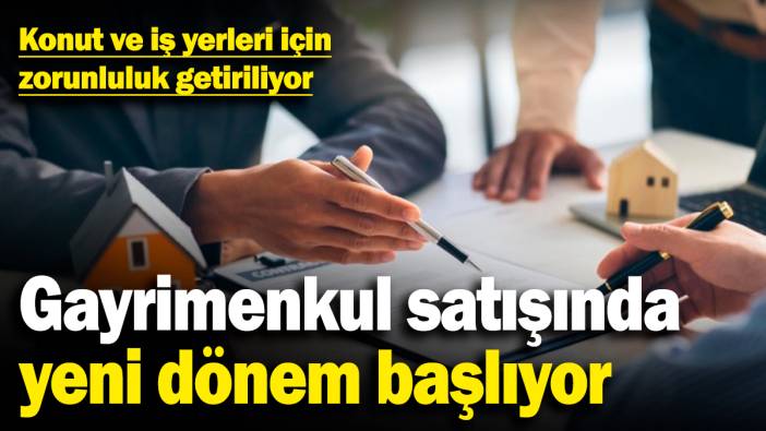 Gayrimenkul satışında yeni dönem başlıyor! Konut ve iş yerleri için zorunluluk getiriliyor