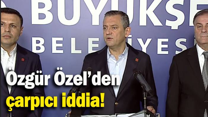 Özgür Özel'den çarpıcı iddia!