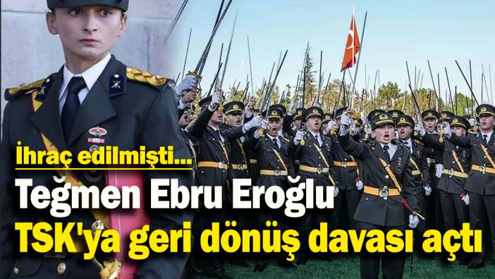 Teğmen Ebru Eroğlu  TSK'ya geri dönüş davası açtı