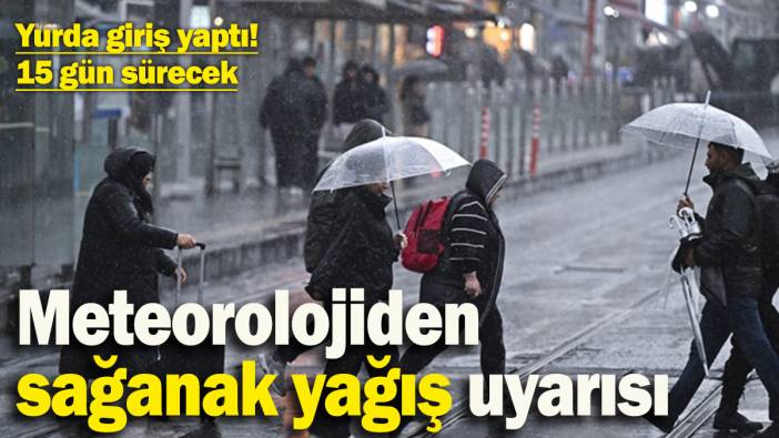 Yurda giriş yaptı, tam 15 gün sürecek! Meteorolojiden sağanak yağış uyarısı