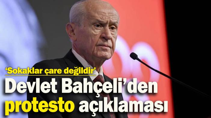 MHP Lideri Devlet Bahçeli’den protesto açıklaması: ‘Sokaklar çare değildir’