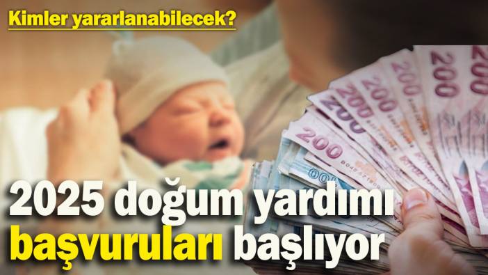 2025 doğum yardımı başvuruları başlıyor! Kimler yararlanabilecek?