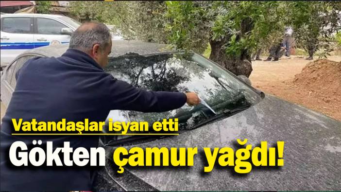 Gökten çamur yağdı: Vatandaşlar isyan etti