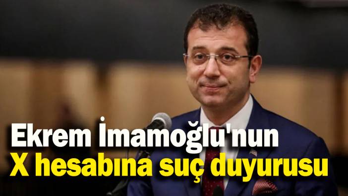 Ekrem İmamoğlu'nun X hesabına suç duyurusu