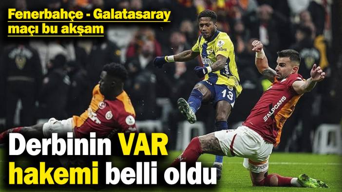 Derbinin VAR hakemi belli oldu! Fenerbahçe - Galatasaray maçı bu akşam