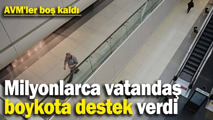 Milyonlarca vatandaş boykota destek verdi! AVM'ler boş kaldı