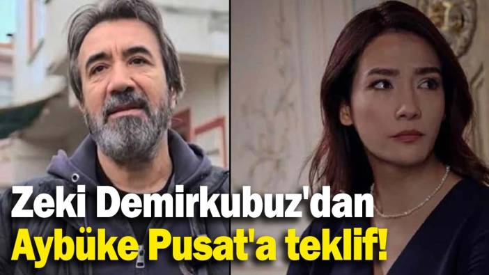 Yönetmen Zeki Demirkubuz'dan Aybüke Pusat'a teklif!