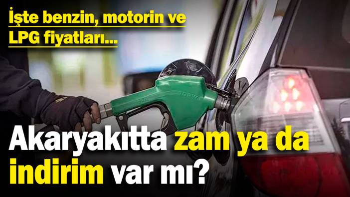 Akaryakıtta zam ya da indirim var mı? İşte benzin, motorin ve LPG fiyatları... (3.4.2025)